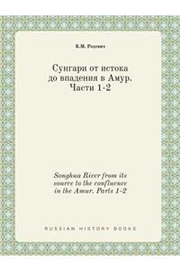 Songhua River from its source to the confluence in the Amur. Parts 1-2