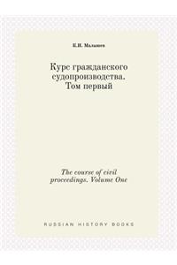 The course of civil proceedings. Volume One
