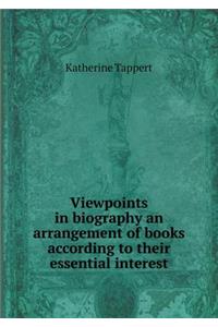 Viewpoints in biography an arrangement of books according to their essential interest