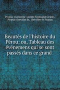 Beautes de l'histoire du Perou: ou, Tableau des evenemens qui se sont passes dans ce grand .
