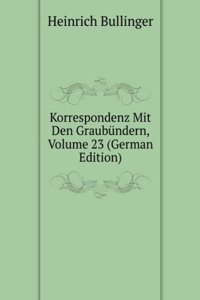 Korrespondenz Mit Den Graubundern, Volume 23 (German Edition)