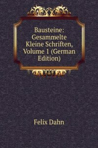 Bausteine: Gesammelte Kleine Schriften, Volume 1 (German Edition)