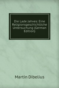 Die Lade Jahves: Eine Religionsgeschichtliche Untersuchung (German Edition)