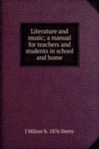 Literature and music; a manual for teachers and students in school and home