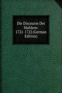 Die Discourse Der Mahlern: 1721-1722 (German Edition)