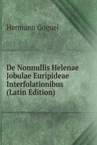 De Nonnullis Helenae Jobulae Euripideae Interfolationibus (Latin Edition)