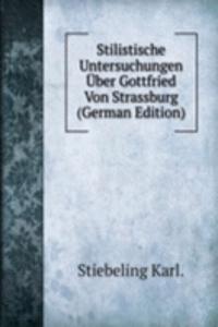 Stilistische Untersuchungen Uber Gottfried Von Strassburg (German Edition)