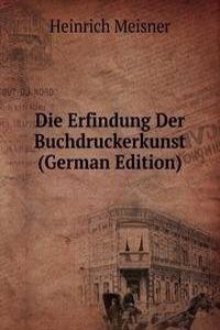Die Erfindung Der Buchdruckerkunst (German Edition)