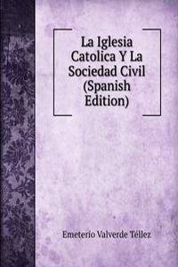 La Iglesia Catolica Y La Sociedad Civil (Spanish Edition)
