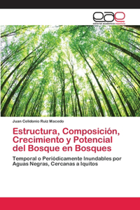 Estructura, Composición, Crecimiento y Potencial del Bosque en Bosques