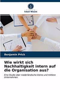 Wie wirkt sich Nachhaltigkeit intern auf die Organisation aus?