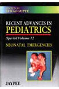 Recent Advances in Pediatrics (Special Volume 12) Neonatal Emergencies
