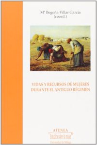 Vidas y Recursos de Mujeres Durante El Antiguo Regimen