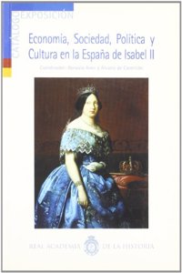 Economia, sociedad, politica y cultura en la Espana de Isabel II. (2a edicion) (Otras publicaciones. Catalogo de exposicion.) (Spanish Edition)