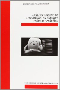 Analisis y diseno de algoritmos: Un enfoque teorico y practico