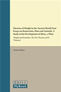 Theories of Weight in the Ancient World: Four Essays on Democritus, Plato and Aristotle. a Study in the Development of Ideas. 2. Plato: Weight and Sensation. the Two Theories of the 'Timaeu