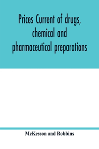 Prices current of drugs, chemical and pharmaceutical preparations, proprietary medicines, corks, dyes, paints etc., etc., etc.