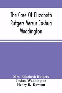 Case Of Elizabeth Rutgers Versus Joshua Waddington