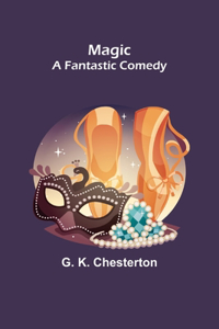Magic; A Fantastic Comedy
