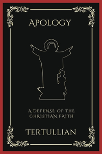 Apology: A Defense of the Christian Faith