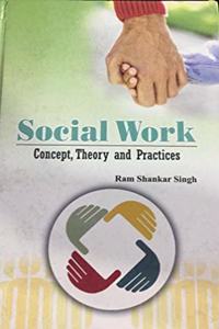Social Work: Concept, Theory and Practices