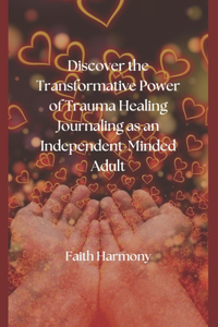 Discover the Transformative Power of Trauma Healing Journaling