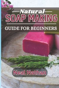 Natural Soap Making Guide for Beginners