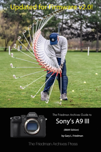 Friedman Archives Guide to Sony's A9 III (B&W Edition)