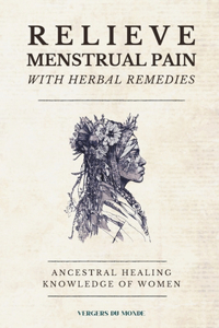 Relieve Menstrual Pain With Herbal Remedies