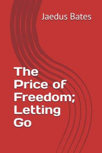 Price of Freedom; Letting Go