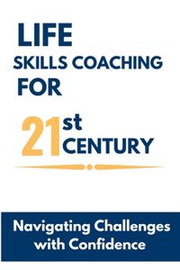 Life Skills Coaching for the 21st Century