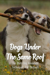 Dogs Under The Same Roof