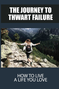 The Journey To Thwart Failure