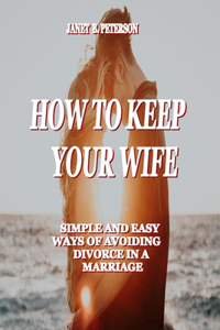 How to Keep Your Wife