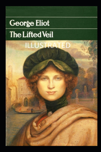 The Lifted Veil Illustrated