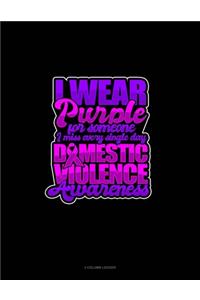 I Wear Purple For Someone I Miss Every Single Day Domestic Violence Awareness