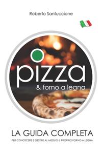 Pizza & Forno a Legna - La Guida Completa