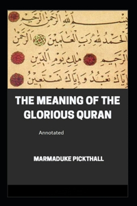 The Meaning of the Glorious Quran Annotated