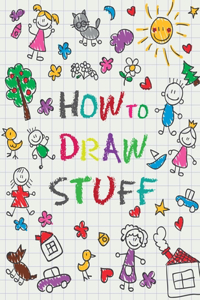 How to Draw Stuff