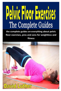 Pelvic Floor Exercises the Complete Guides