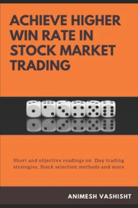 Achieve Higher Win Rate in Stock Market Trading: Day trading strategies, Stock selection methods and more