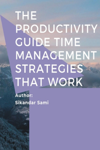 The Productivity Guide Time Management Strategies That Work