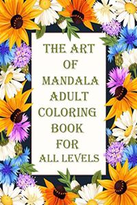 art of mandala adult coloring book for all levels