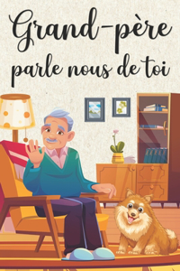 Grand Père Parle Nous de Toi: +100 Questions à Compléter pour Connaître L'histoire de Papy Depuis son Enfance Jusqu'aujourd'hui - Cadeau Original et Personnalisé pour Fête des Gr