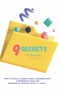 9 Secrets To Big Business A.I. Technology