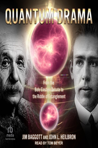 Quantum Drama: From the Bohr-Einstein Debate to the Riddle of Entanglement