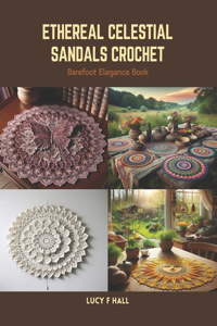 Ethereal Celestial Sandals Crochet: Barefoot Elegance Book