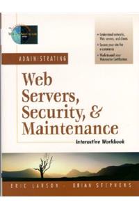 Administrating Web Servers, Security, & Maintenance Interactive Workbook