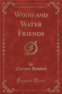 Wood and Water Friends (Classic Reprint)