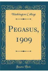 Pegasus, 1909 (Classic Reprint)